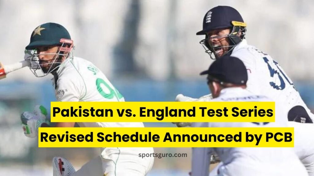 Pakistan vs. England Test Series Revised Schedule Announced by PCB