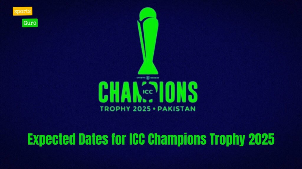 Expected Dates for ICC Champions Trophy 2025