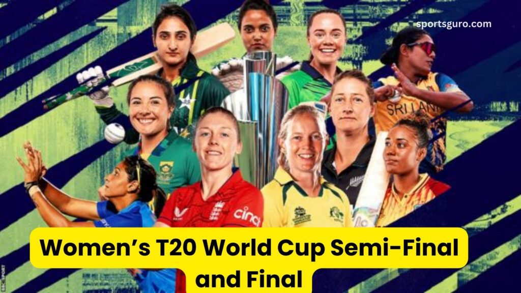 Women’s T20 World Cup Semi-Final and Final